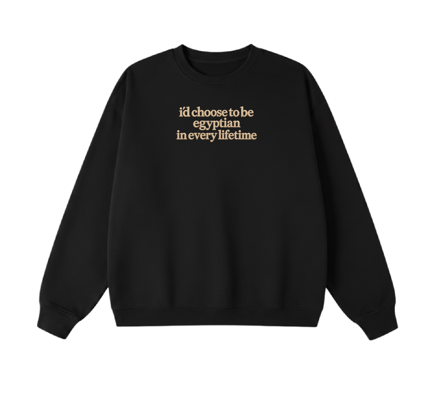 Embroidered I'd Choose to be Egyptian in Every Lifetime Crewneck