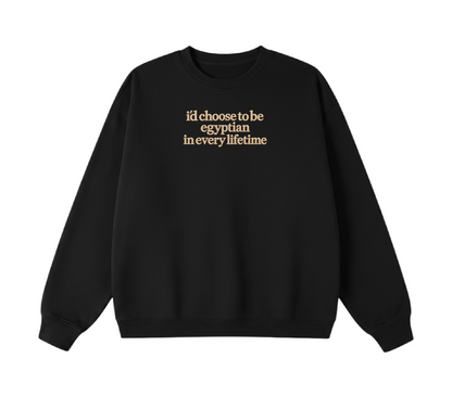 Embroidered I'd Choose to be Egyptian in Every Lifetime Crewneck