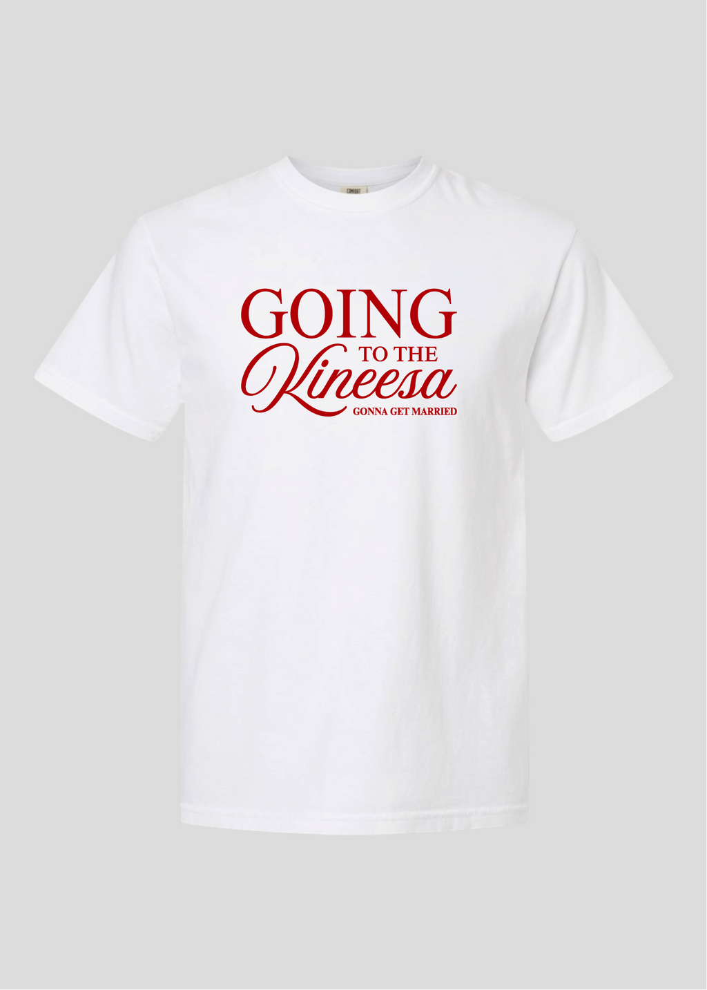 Going to the Kineesa - Gonna Get Married Tee