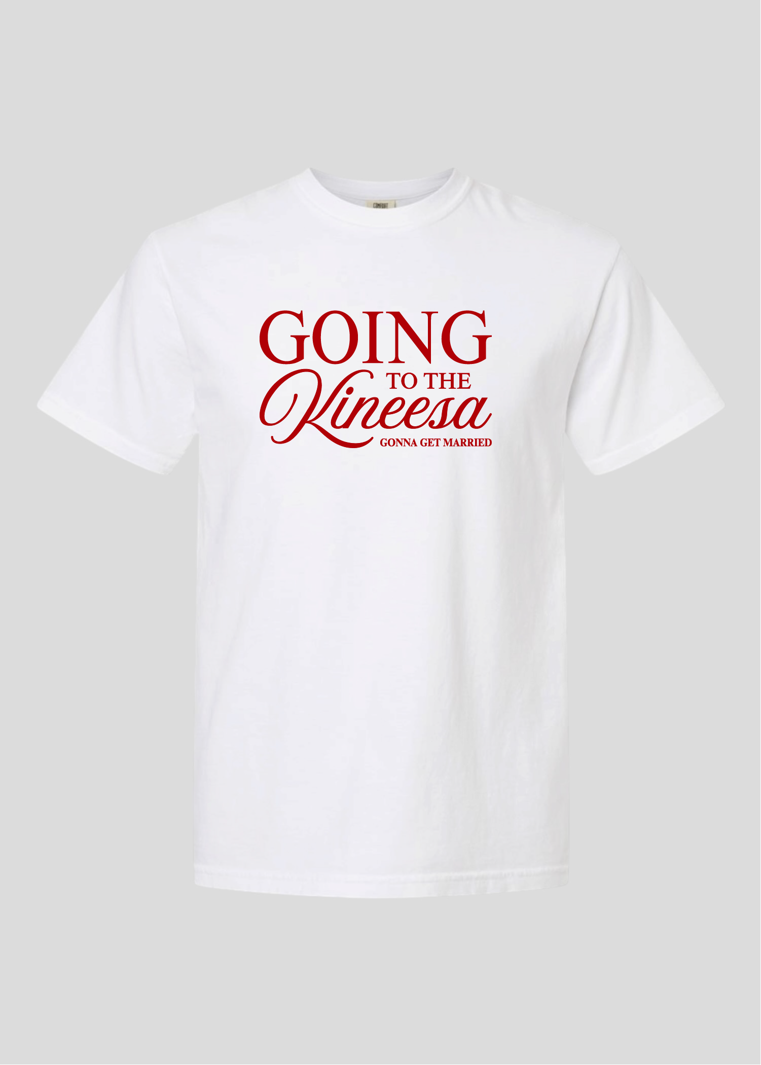 Going to the Kineesa - Gonna Get Married Tee