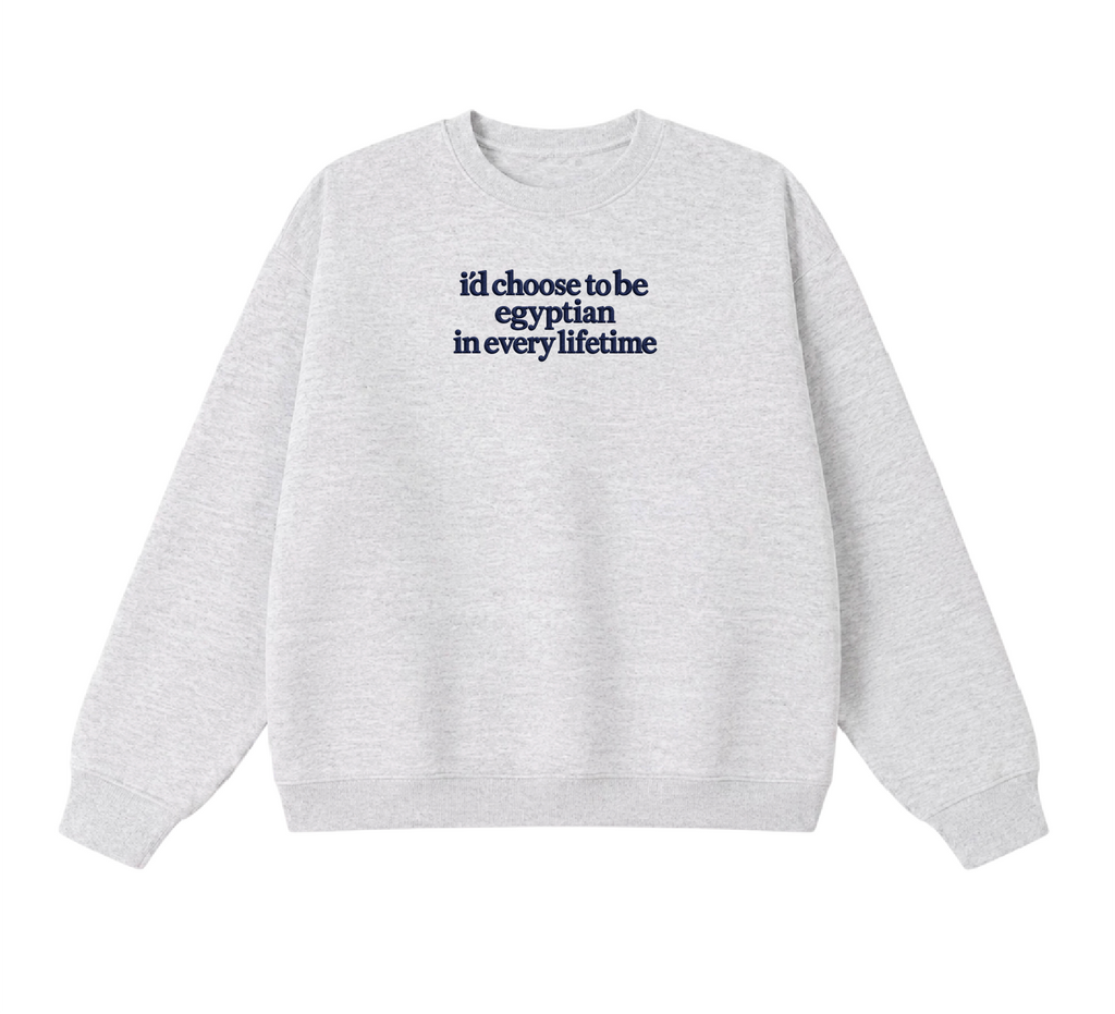 Embroidered I'd Choose to be Egyptian in Every Lifetime Crewneck