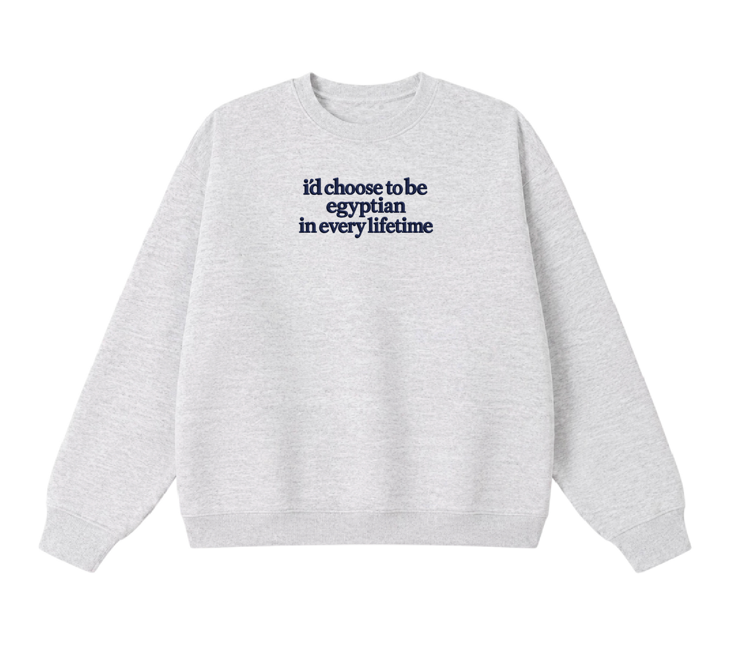 Embroidered I'd Choose to be Egyptian in Every Lifetime Crewneck