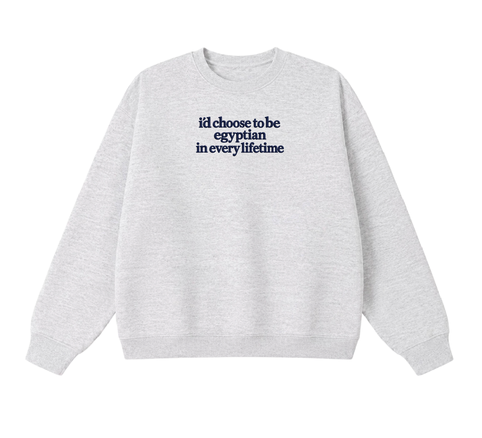 Embroidered I'd Choose to be Egyptian in Every Lifetime Crewneck