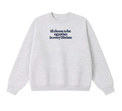 Embroidered I'd Choose to be Egyptian in Every Lifetime Crewneck