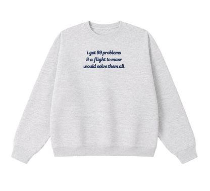 Embroidered I Got 99 Problems & A Flight To Masr Would Solve Them All Crewneck