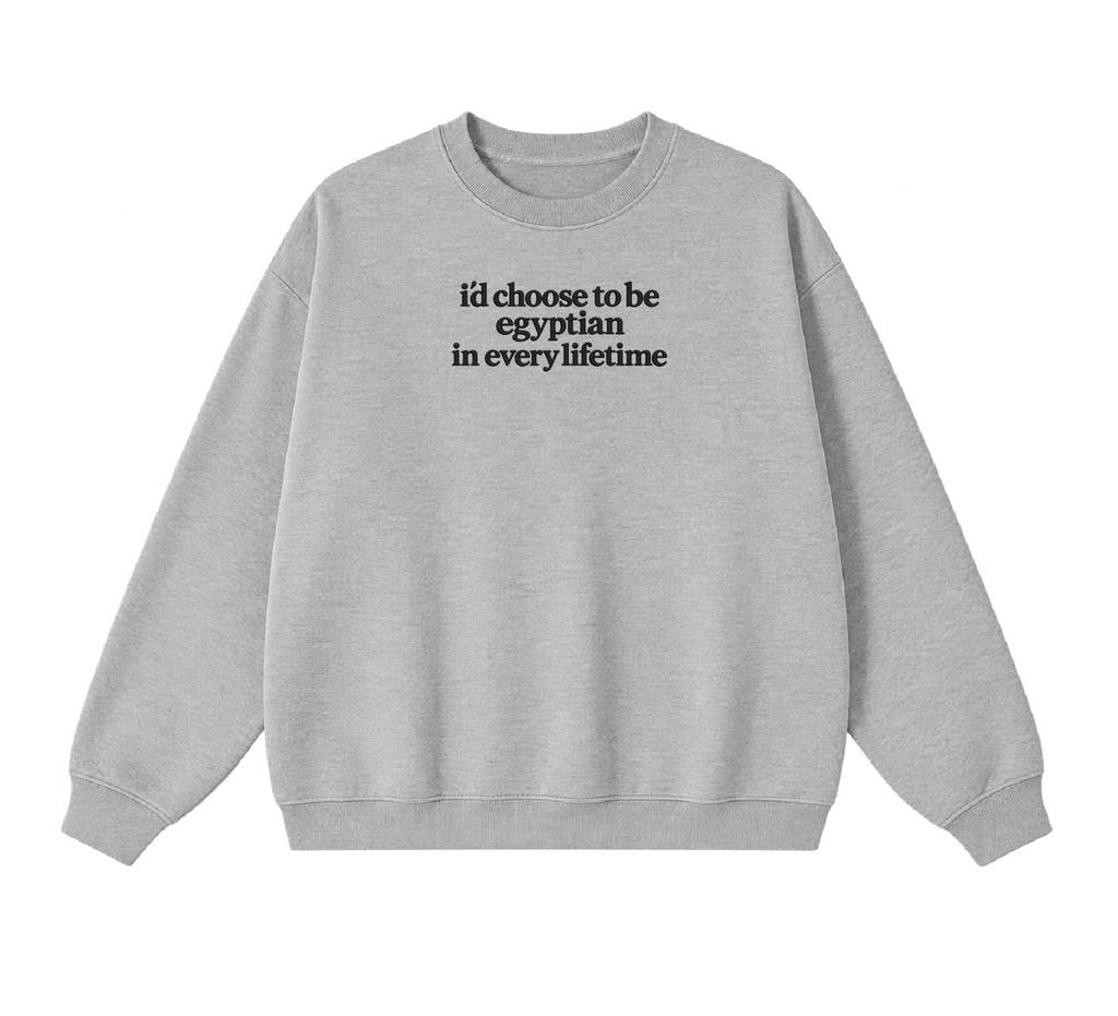 Embroidered I'd Choose to be Egyptian in Every Lifetime Crewneck