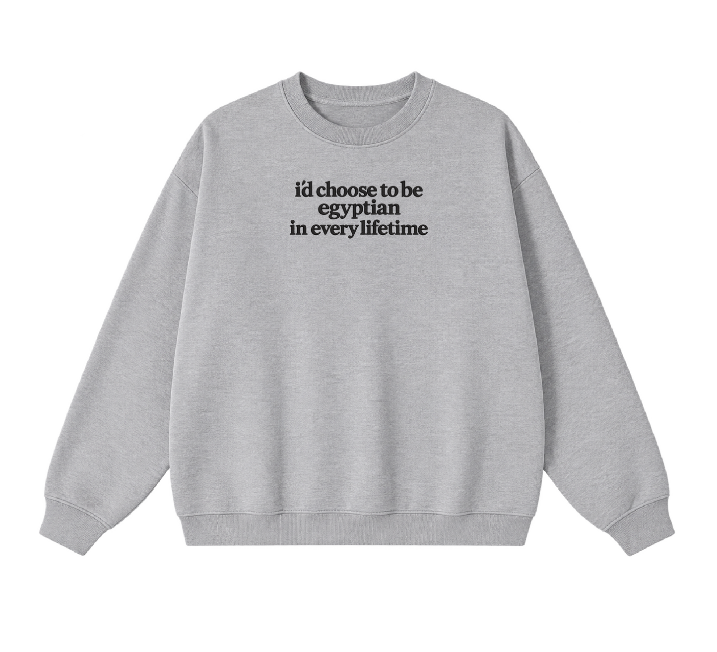 Embroidered I'd Choose to be Egyptian in Every Lifetime Crewneck