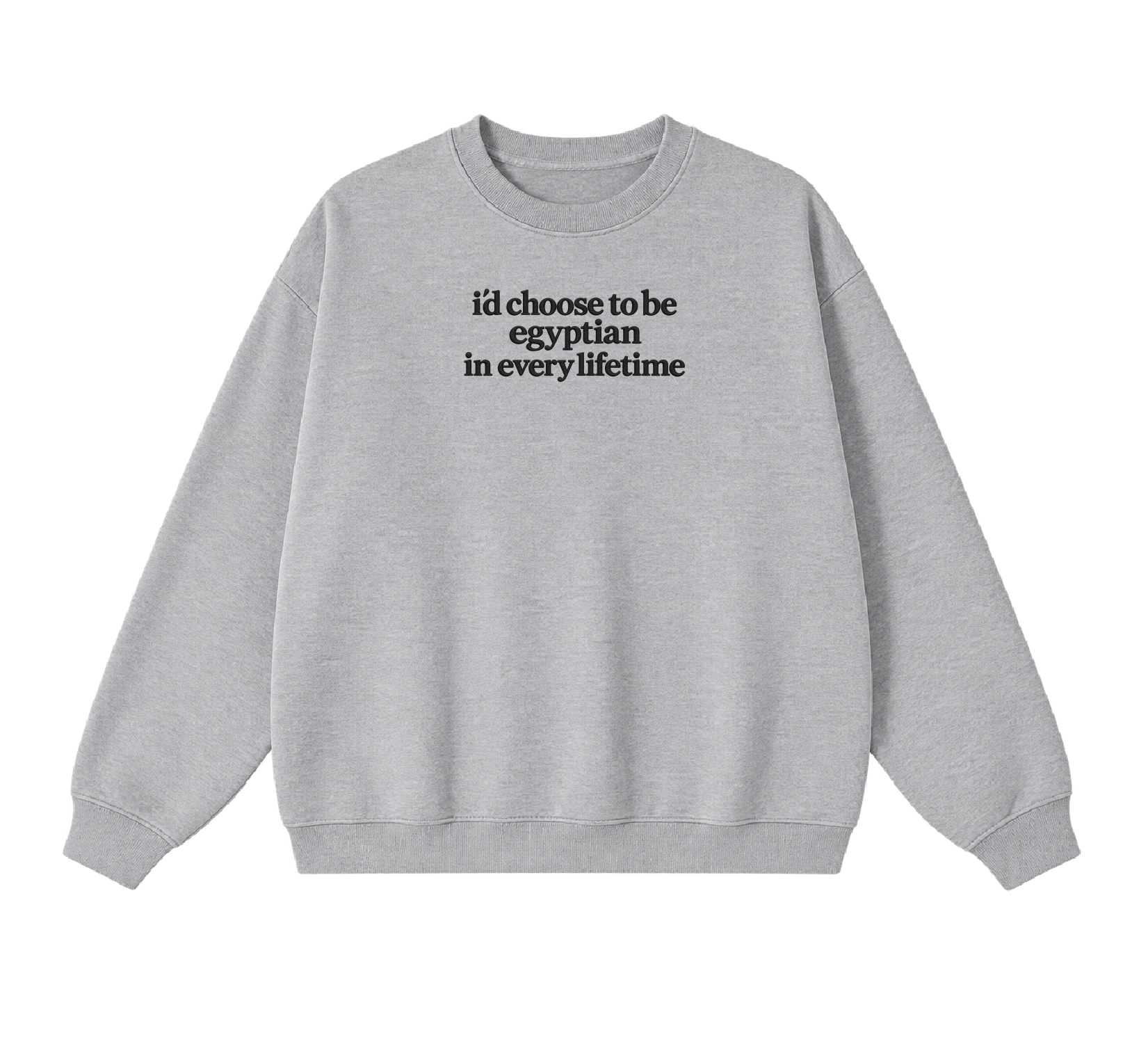 Embroidered I'd Choose to be Egyptian in Every Lifetime Crewneck