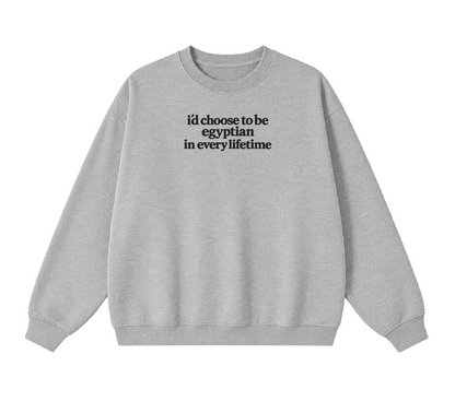 Embroidered I'd Choose to be Egyptian in Every Lifetime Crewneck