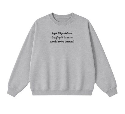 Embroidered I Got 99 Problems & A Flight To Masr Would Solve Them All Crewneck