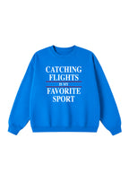 Catching Flights is My Favorite Sport Crewneck