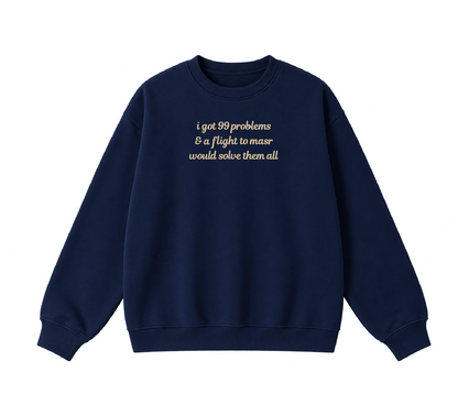 Embroidered I Got 99 Problems & A Flight To Masr Would Solve Them All Crewneck