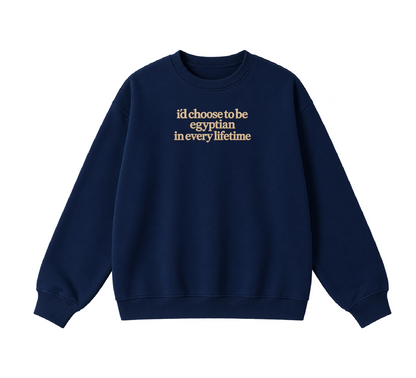 Embroidered I'd Choose to be Egyptian in Every Lifetime Crewneck