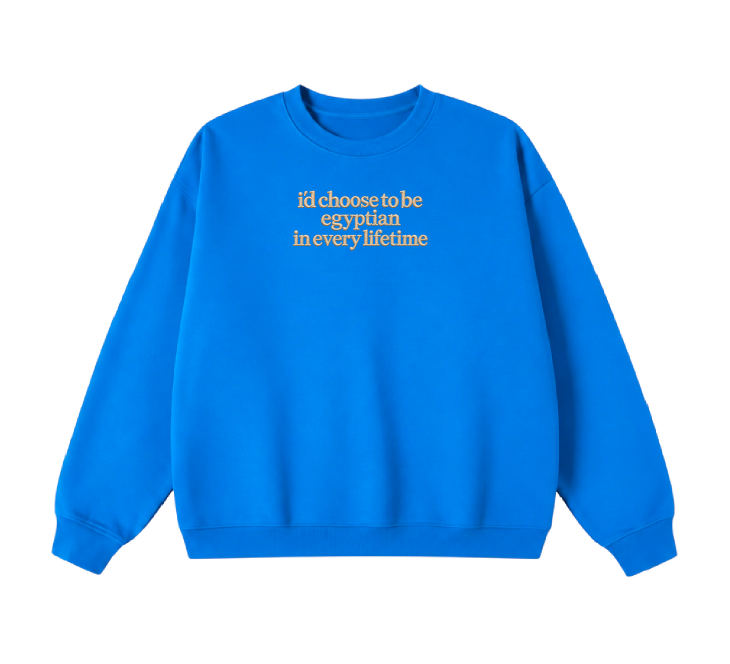 Embroidered I'd Choose to be Egyptian in Every Lifetime Crewneck